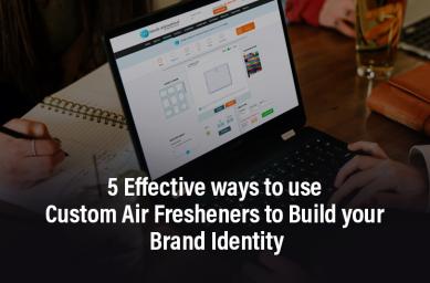 5 Effective ways to use Custom Air Fresheners to Build your Brand Identity